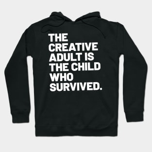 THE CREATIVE ADULT IS THE CHILD WHO SURVIVED Hoodie